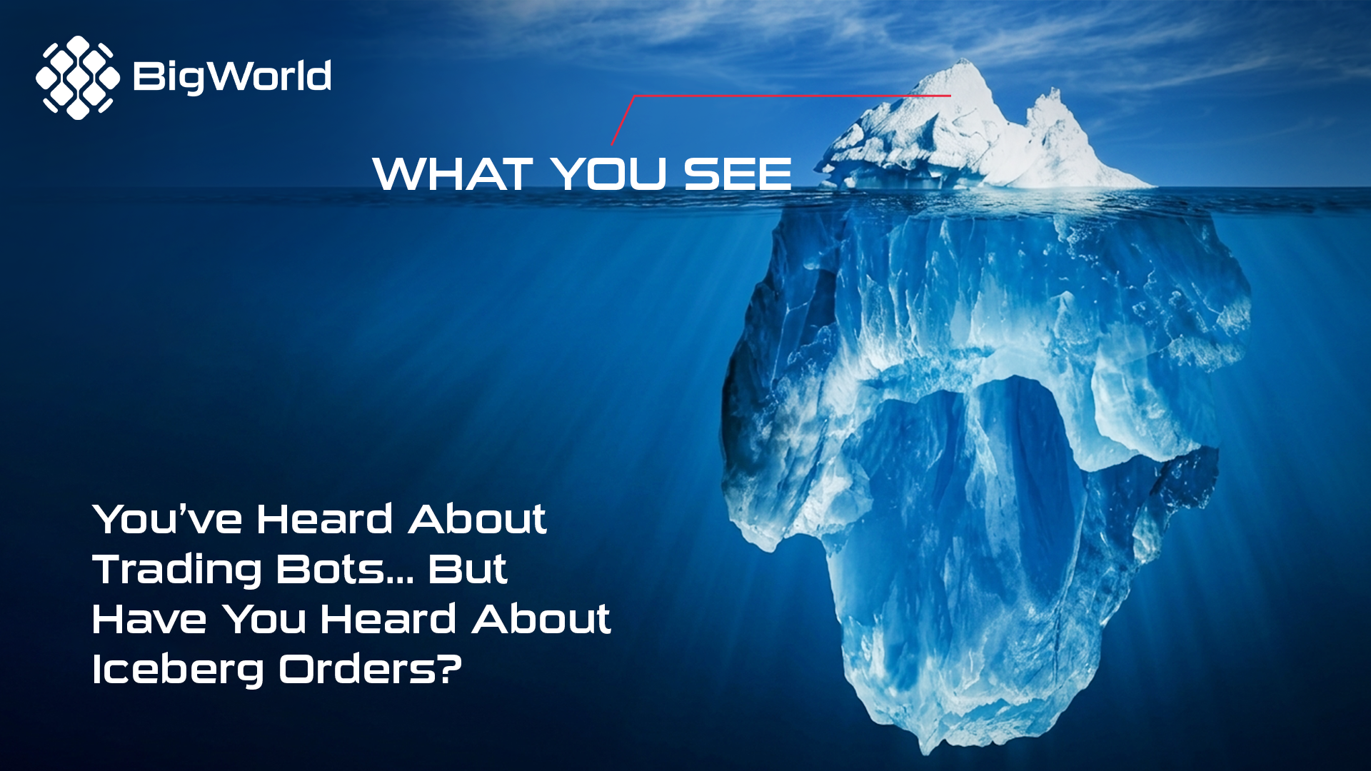 bigworld-explains-you-ve-heard-about-trading-bots-but-have-you-heard-about-iceberg-orders