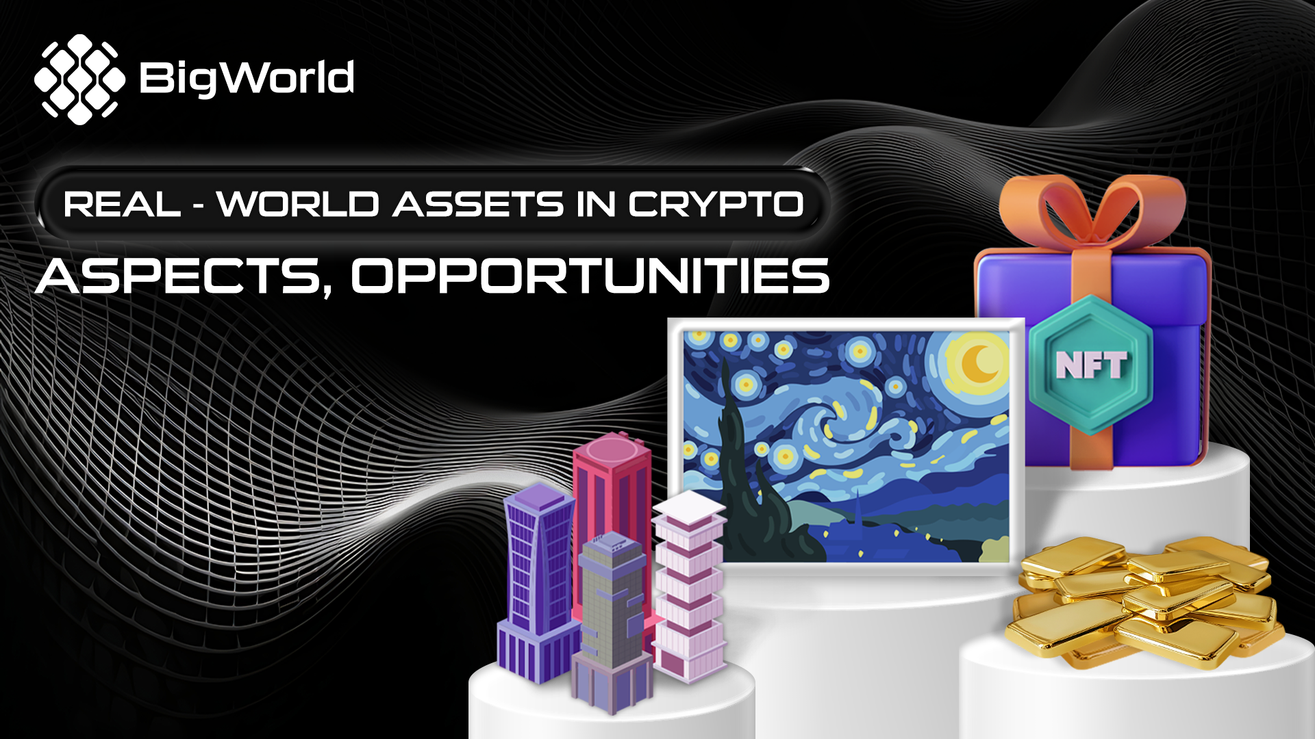 real-world-assets-in-crypto-aspects-opportunities-and-how-bigworld-improves-human-lives